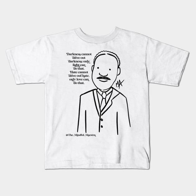 Martin Luther King Jr. (Other MLK options available) Kids T-Shirt by The Mindful Maestra